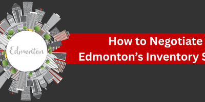 how to negotiate edmontons real estate inventory surge